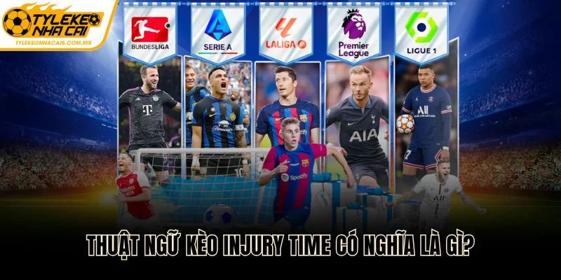 Thuật ngữ kèo injury time có nghĩa là gì?