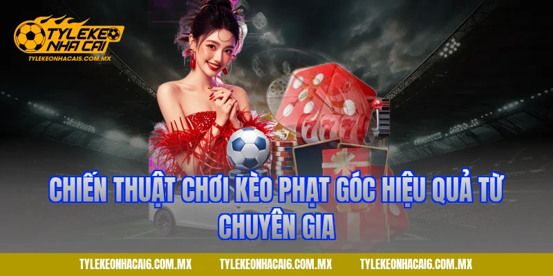 Chiến thuật chơi kèo phạt góc hiệu quả từ chuyên gia